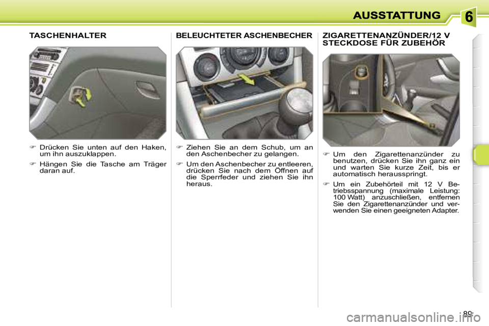 Peugeot 308 2007.5  Betriebsanleitung (in German) �8�9
�Z�I�G�A�R�E�T�T�E�N�A�N�Z�Ü�N�D�E�R�/�1�2� �V�  
�S�T�E�C�K�D�O�S�E� �F�Ü�R� �Z�U�B�E�H�Ö�R
��U�m�  �d�e�n�  �Z�i�g�a�r�e�t�t�e�n�a�n�z�ü�n�d�e�r�  �z�u� �b�e�n�u�t�z�e�n�,�  �d�r�ü�c�k�