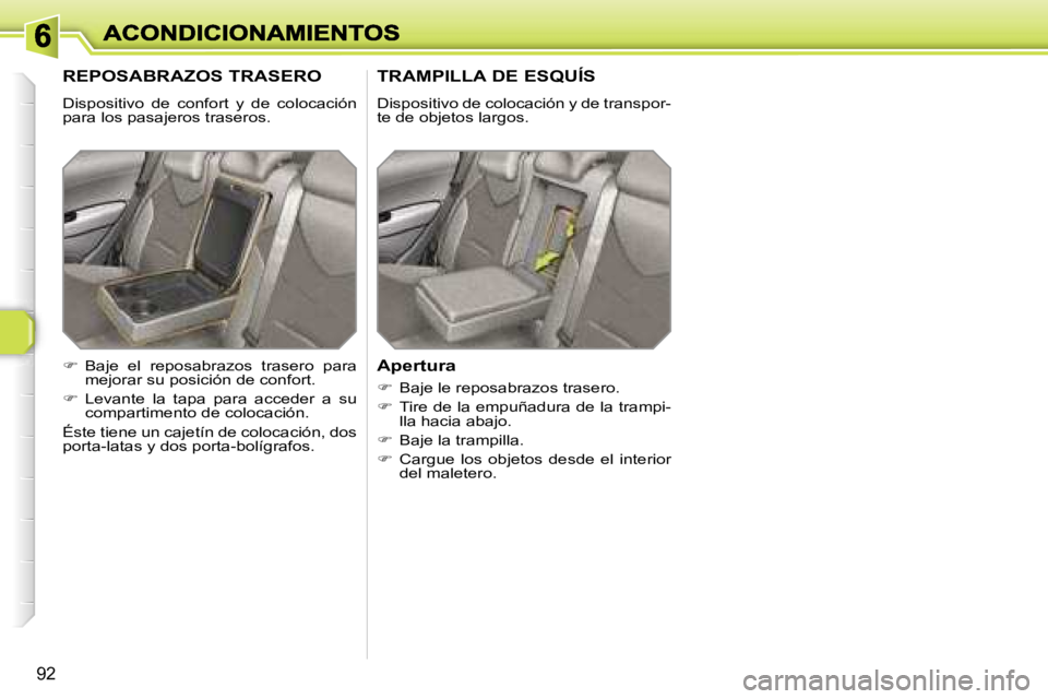 Peugeot 308 2007.5  Manual del propietario (in Spanish) �9�2
�R�E�P�O�S�A�B�R�A�Z�O�S� �T�R�A�S�E�R�O
�D�i�s�p�o�s�i�t�i�v�o�  �d�e�  �c�o�n�f�o�r�t�  �y�  �d�e�  �c�o�l�o�c�a�c�i�ó�n� �p�a�r�a� �l�o�s� �p�a�s�a�j�e�r�o�s� �t�r�a�s�e�r�o�s�.
�T�R�A�M�P�I�