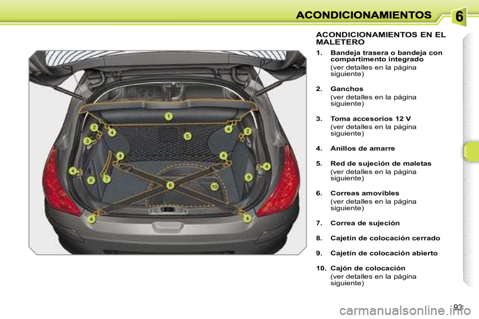 Peugeot 308 2007.5  Manual del propietario (in Spanish) �9�3
�A�C�O�N�D�I�C�I�O�N�A�M�I�E�N�T�O�S� �E�N� �E�L�  
�M�A�L�E�T�E�R�O
�1�.�  �B�a�n�d�e�j�a� �t�r�a�s�e�r�a� �o� �b�a�n�d�e�j�a� �c�o�n� �c�o�m�p�a�r�t�i�m�e�n�t�o� �i�n�t�e�g�r�a�d�o
�  �(�v�e�r�