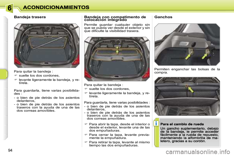 Peugeot 308 2007.5  Manual del propietario (in Spanish) �i
�9�4
�P�a�r�a� �q�u�i�t�a�r� �l�a� �b�a�n�d�e�j�a� �:
��  �s�u�e�l�t�e� �l�o�s� �d�o�s� �c�o�r�d�o�n�e�s�,
��  �l�e�v�a�n�t�e� �l�i�g�e�r�a�m�e�n�t�e� �l�a� �b�a�n�d�e�j�a�,� �y� �r�e�-�t�í�