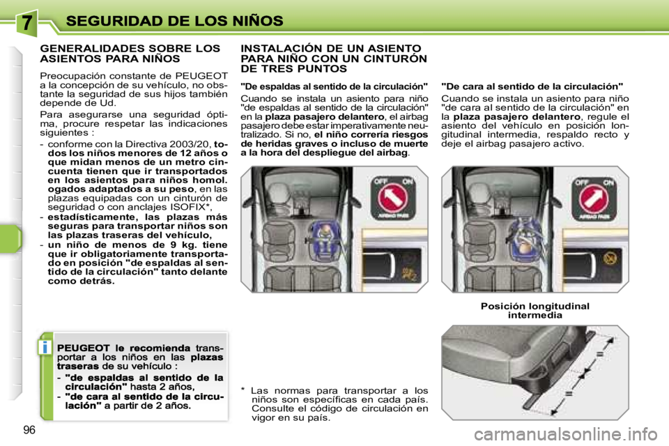 Peugeot 308 2007.5  Manual del propietario (in Spanish) �i
�9�6
�G�E�N�E�R�A�L�I�D�A�D�E�S� �S�O�B�R�E� �L�O�S�  
�A�S�I�E�N�T�O�S� �P�A�R�A� �N�I�Ñ�O�S
�P�r�e�o�c�u�p�a�c�i�ó�n�  �c�o�n�s�t�a�n�t�e�  �d�e�  �P�E�U�G�E�O�T� �a� �l�a� �c�o�n�c�e�p�c�i�ó�