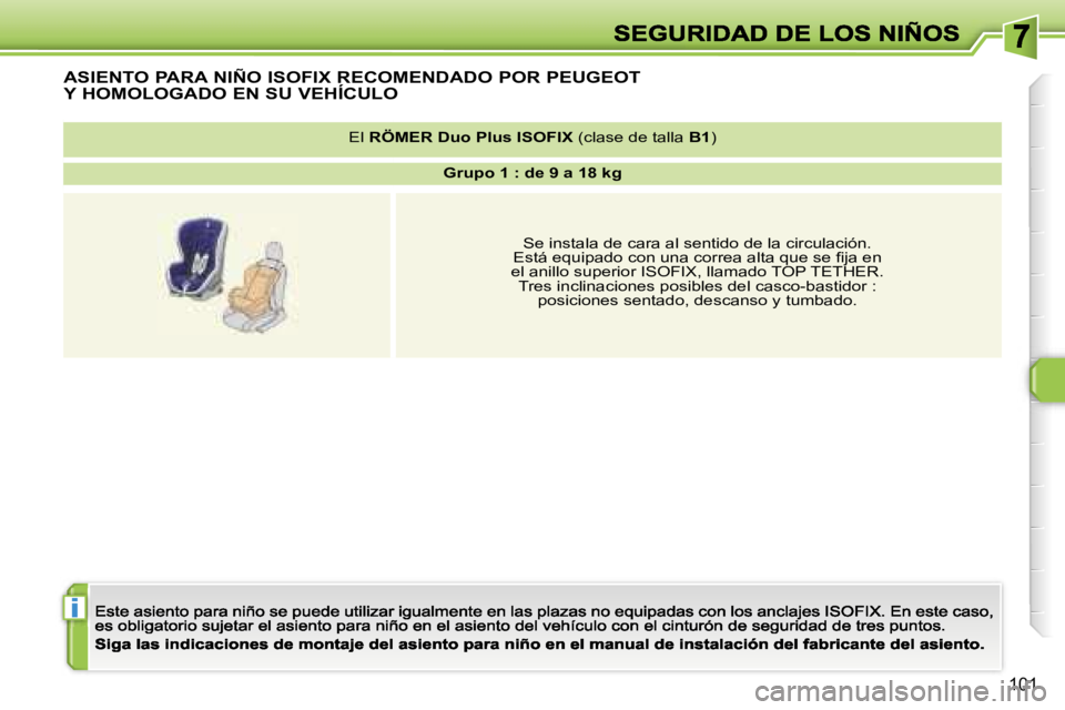 Peugeot 308 2007.5  Manual del propietario (in Spanish) �i
�1�0�1
�A�S�I�E�N�T�O� �P�A�R�A� �N�I�Ñ�O� �I�S�O�F�I�X� �R�E�C�O�M�E�N�D�A�D�O� �P�O�R� �P�E�U�G�E�O�T�  
�Y� �H�O�M�O�L�O�G�A�D�O� �E�N� �S�U� �V�E�H�Í�C�U�L�O
�E�l� �R�Ö�M�E�R� �D�u�o� �P�l�u