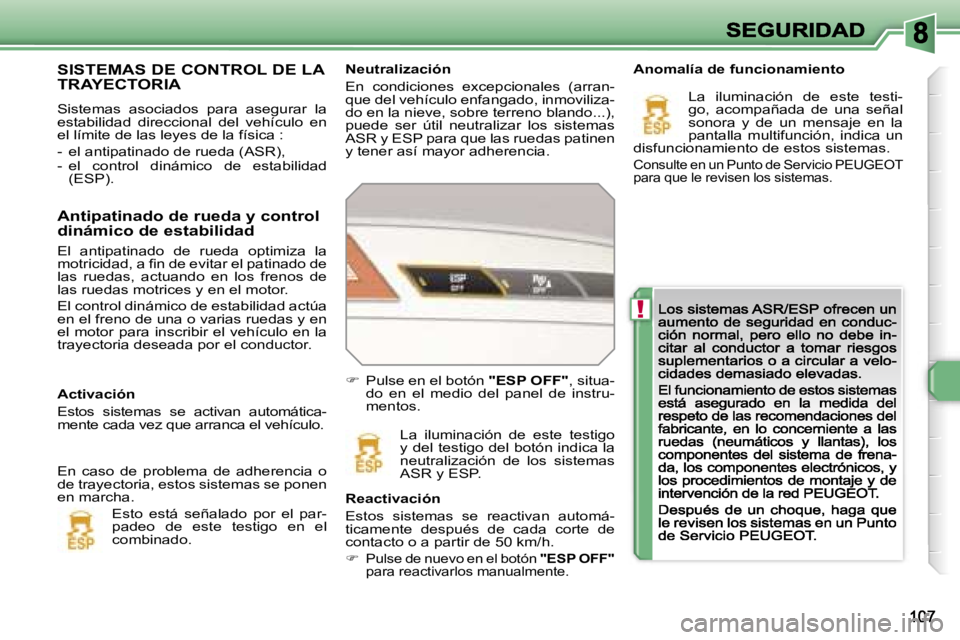 Peugeot 308 2007.5  Manual del propietario (in Spanish) �!
�N�e�u�t�r�a�l�i�z�a�c�i�ó�n
�E�n�  �c�o�n�d�i�c�i�o�n�e�s�  �e�x�c�e�p�c�i�o�n�a�l�e�s�  �(�a�r�r�a�n�-�q�u�e� �d�e�l� �v�e�h�í�c�u�l�o� �e�n�f�a�n�g�a�d�o�,� �i�n�m�o�v�i�l�i�z�a�-�d�o� �e�n� �