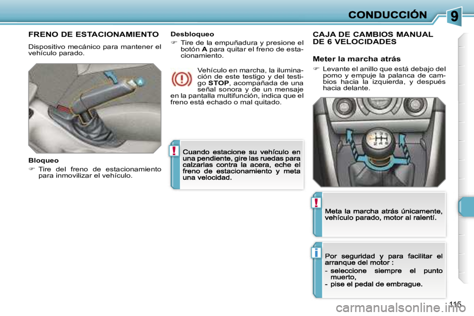 Peugeot 308 2007.5  Manual del propietario (in Spanish) �!
�i
�!
�1�1�5
�F�R�E�N�O� �D�E� �E�S�T�A�C�I�O�N�A�M�I�E�N�T�O
�D�i�s�p�o�s�i�t�i�v�o� �m�e�c�á�n�i�c�o� �p�a�r�a� �m�a�n�t�e�n�e�r� �e�l� �v�e�h�í�c�u�l�o� �p�a�r�a�d�o�.
�B�l�o�q�u�e�o
��  �T