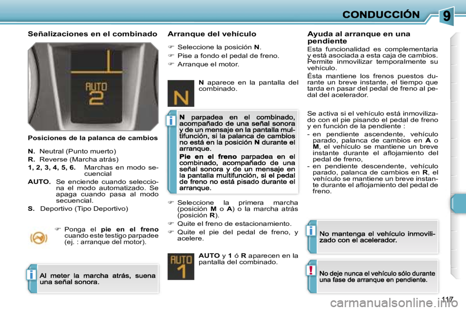 Peugeot 308 2007.5  Manual del propietario (in Spanish) �i
�i
�!�i
�1�1�7
�S�e�ñ�a�l�i�z�a�c�i�o�n�e�s� �e�n� �e�l� �c�o�m�b�i�n�a�d�o
�P�o�s�i�c�i�o�n�e�s� �d�e� �l�a� �p�a�l�a�n�c�a� �d�e� �c�a�m�b�i�o�s
�A�r�r�a�n�q�u�e� �d�e�l� �v�e�h�í�c�u�l�o
�N�.�