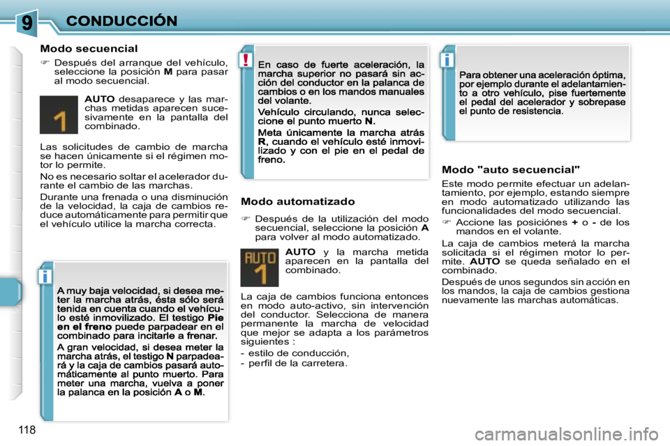 Peugeot 308 2007.5  Manual del propietario (in Spanish) �i
�!�i
�1�1�8
�M�o�d�o� �s�e�c�u�e�n�c�i�a�l
��  �D�e�s�p�u�é�s�  �d�e�l�  �a�r�r�a�n�q�u�e�  �d�e�l�  �v�e�h�í�c�u�l�o�,� �s�e�l�e�c�c�i�o�n�e� �l�a� �p�o�s�i�c�i�ó�n� �M� �p�a�r�a� �p�a�s�a�r