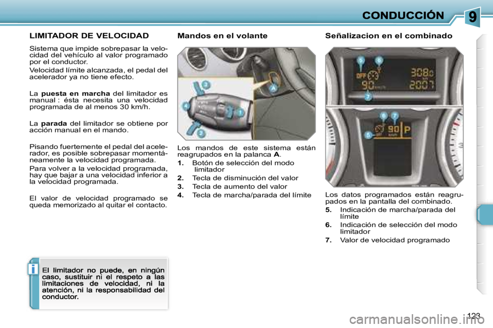 Peugeot 308 2007.5  Manual del propietario (in Spanish) �i
�1�2�3
�L�I�M�I�T�A�D�O�R� �D�E� �V�E�L�O�C�I�D�A�D
�S�i�s�t�e�m�a� �q�u�e� �i�m�p�i�d�e� �s�o�b�r�e�p�a�s�a�r� �l�a� �v�e�l�o�-�c�i�d�a�d� �d�e�l� �v�e�h�í�c�u�l�o� �a�l� �v�a�l�o�r� �p�r�o�g�r�a