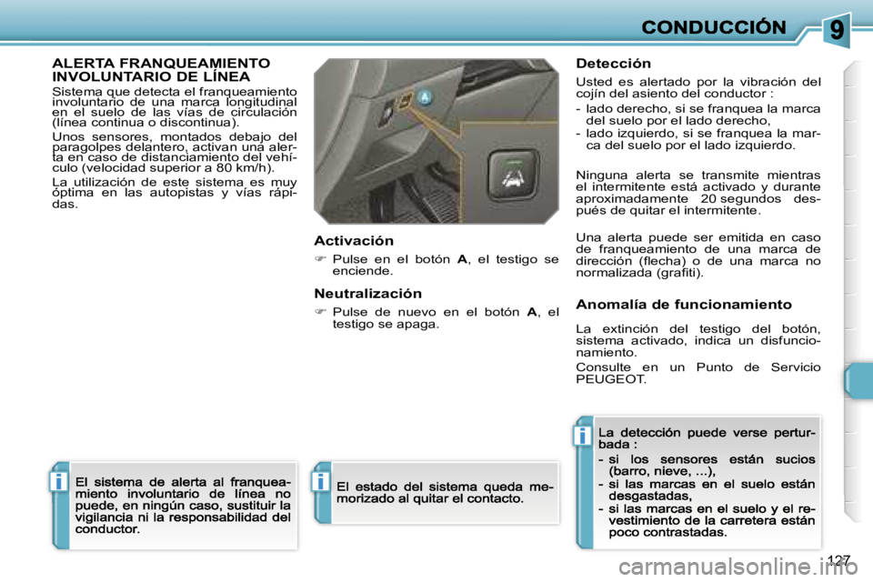 Peugeot 308 2007.5  Manual del propietario (in Spanish) �i
�i
�i
�1�2�7
�A�L�E�R�T�A� �F�R�A�N�Q�U�E�A�M�I�E�N�T�O�  
�I�N�V�O�L�U�N�T�A�R�I�O� �D�E� �L�Í�N�E�A
�S�i�s�t�e�m�a� �q�u�e� �d�e�t�e�c�t�a� �e�l� �f�r�a�n�q�u�e�a�m�i�e�n�t�o� �i�n�v�o�l�u�n�t�a