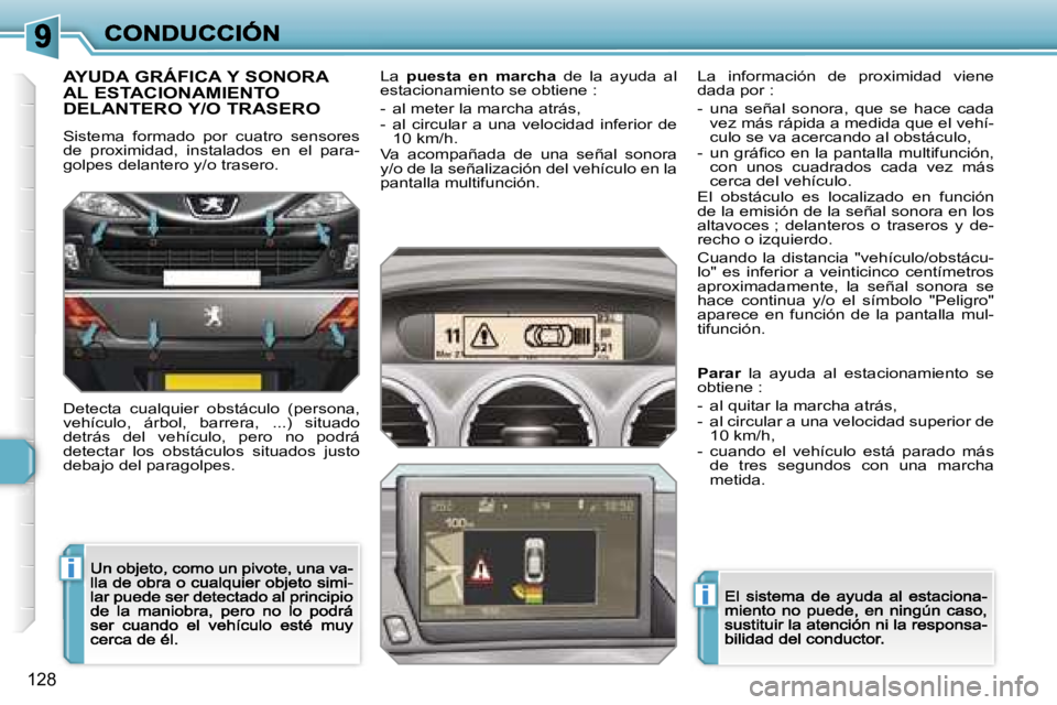 Peugeot 308 2007.5  Manual del propietario (in Spanish) �i
�i
�1�2�8
�A�Y�U�D�A� �G�R�Á�F�I�C�A� �Y� �S�O�N�O�R�A�  
�A�L� �E�S�T�A�C�I�O�N�A�M�I�E�N�T�O� 
�D�E�L�A�N�T�E�R�O� �Y�/�O� �T�R�A�S�E�R�O
�S�i�s�t�e�m�a�  �f�o�r�m�a�d�o�  �p�o�r�  �c�u�a�t�r�o�