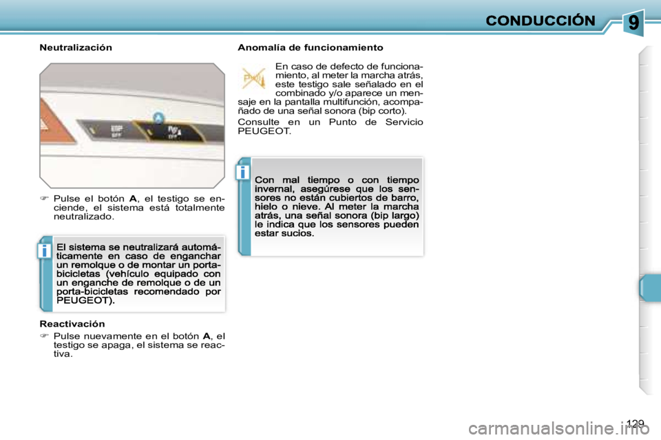Peugeot 308 2007.5  Manual del propietario (in Spanish) �i
�i
�1�2�9
�N�e�u�t�r�a�l�i�z�a�c�i�ó�n�A�n�o�m�a�l�í�a� �d�e� �f�u�n�c�i�o�n�a�m�i�e�n�t�o
�R�e�a�c�t�i�v�a�c�i�ó�n
��P�u�l�s�e� �n�u�e�v�a�m�e�n�t�e� �e�n� �e�l� �b�o�t�ó�n� �A�,� �e�l� �t�