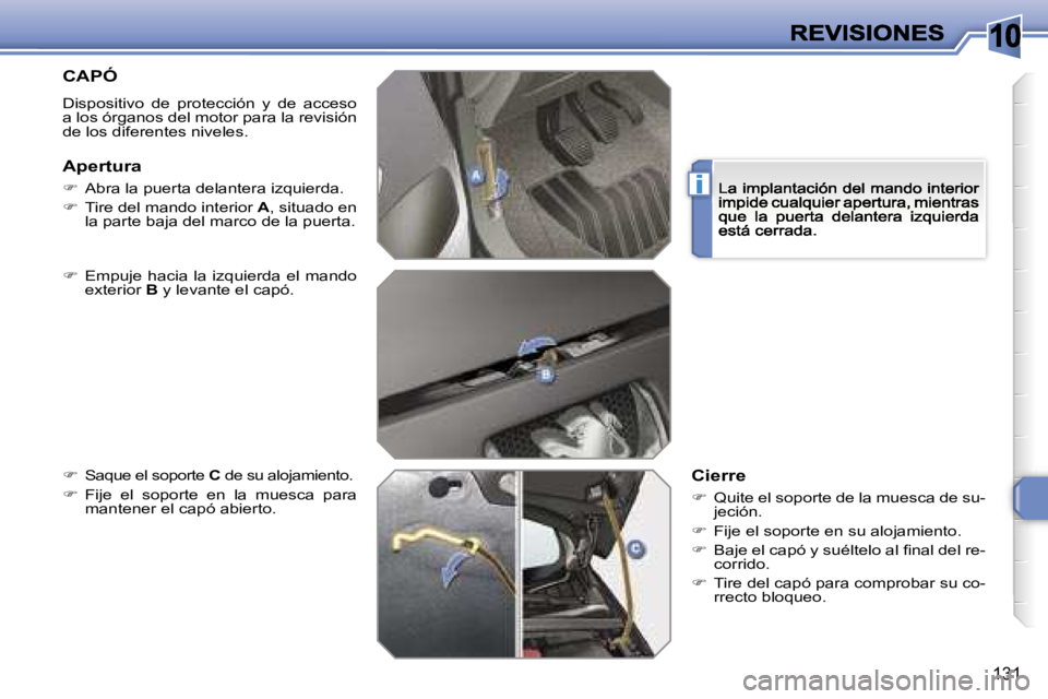 Peugeot 308 2007.5  Manual del propietario (in Spanish) �1�0
�i
�1�3�1
�C�A�P�Ó
�D�i�s�p�o�s�i�t�i�v�o�  �d�e�  �p�r�o�t�e�c�c�i�ó�n�  �y�  �d�e�  �a�c�c�e�s�o� �a� �l�o�s� �ó�r�g�a�n�o�s� �d�e�l� �m�o�t�o�r� �p�a�r�a� �l�a� �r�e�v�i�s�i�ó�n� �d�e� �l�