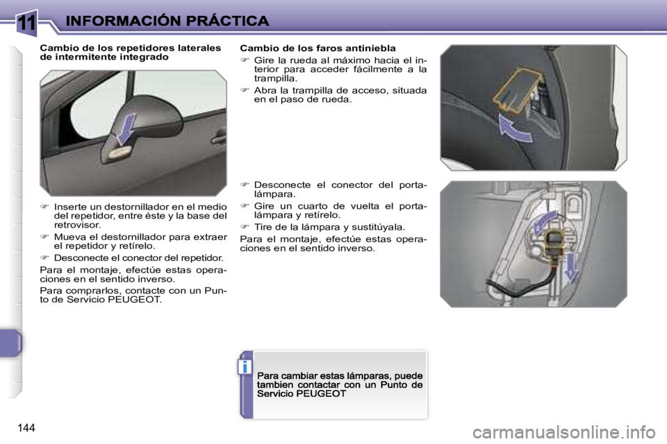 Peugeot 308 2007.5  Manual del propietario (in Spanish) �1�1
�i
�1�4�4
�C�a�m�b�i�o� �d�e� �l�o�s� �r�e�p�e�t�i�d�o�r�e�s� �l�a�t�e�r�a�l�e�s� �d�e� �i�n�t�e�r�m�i�t�e�n�t�e� �i�n�t�e�g�r�a�d�o
��  �I�n�s�e�r�t�e� �u�n� �d�e�s�t�o�r�n�i�l�l�a�d�o�r� �e�