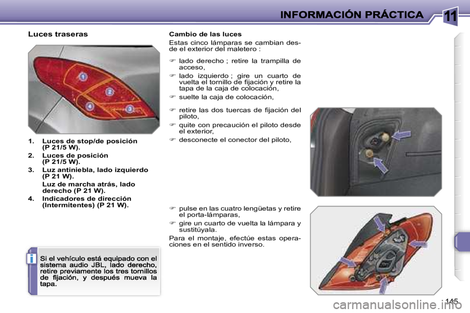 Peugeot 308 2007.5  Manual del propietario (in Spanish) �1�1
�i
�1�4�5
�L�u�c�e�s� �t�r�a�s�e�r�a�s
�1�.�  �L�u�c�e�s� �d�e� �s�t�o�p�/�d�e� �p�o�s�i�c�i�ó�n�(�P� �2�1�/�5� �W�)�.
�2�.�  �L�u�c�e�s� �d�e� �p�o�s�i�c�i�ó�n�(�P� �2�1�/�5� �W�)�.
�3�.�  �L�