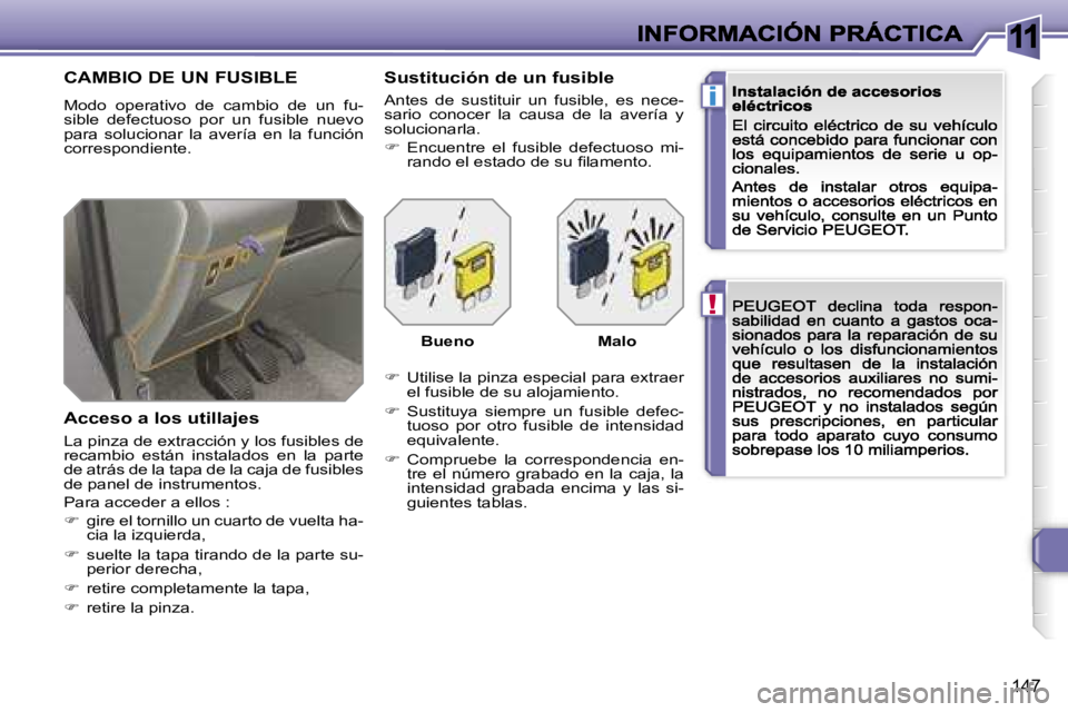 Peugeot 308 2007.5  Manual del propietario (in Spanish) �1�1
�!
�i
�1�4�7
�C�A�M�B�I�O� �D�E� �U�N� �F�U�S�I�B�L�E
�M�o�d�o�  �o�p�e�r�a�t�i�v�o�  �d�e�  �c�a�m�b�i�o�  �d�e�  �u�n�  �f�u�-�s�i�b�l�e�  �d�e�f�e�c�t�u�o�s�o�  �p�o�r�  �u�n�  �f�u�s�i�b�l�e�