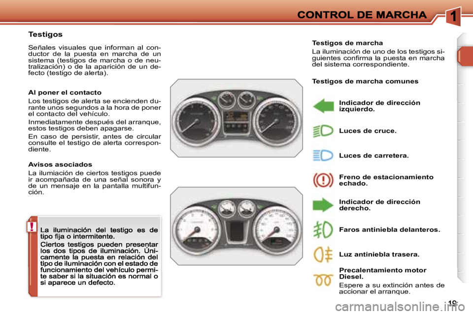 Peugeot 308 2007.5  Manual del propietario (in Spanish) �!
�T�e�s�t�i�g�o�s
�S�e�ñ�a�l�e�s�  �v�i�s�u�a�l�e�s�  �q�u�e�  �i�n�f�o�r�m�a�n�  �a�l�  �c�o�n�-�d�u�c�t�o�r�  �d�e�  �l�a�  �p�u�e�s�t�a�  �e�n�  �m�a�r�c�h�a�  �d�e�  �u�n� �s�i�s�t�e�m�a�  �(�t