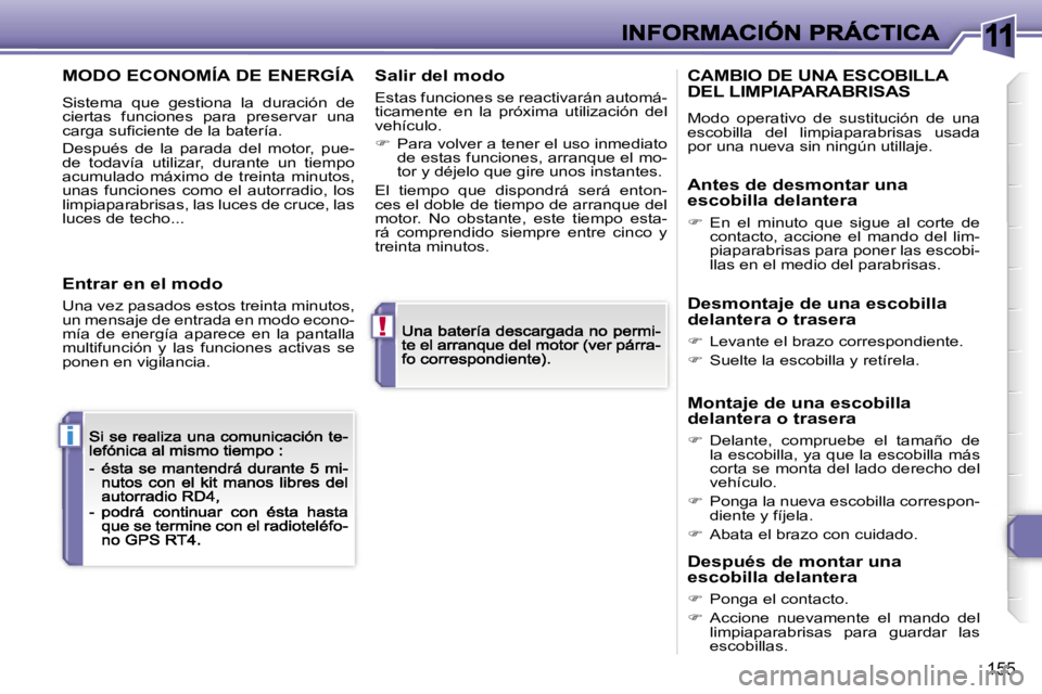 Peugeot 308 2007.5  Manual del propietario (in Spanish) �1�1
�!
�i
�1�5�5
�M�O�D�O� �E�C�O�N�O�M�Í�A� �D�E� �E�N�E�R�G�Í�A
�S�i�s�t�e�m�a�  �q�u�e�  �g�e�s�t�i�o�n�a�  �l�a�  �d�u�r�a�c�i�ó�n�  �d�e� �c�i�e�r�t�a�s�  �f�u�n�c�i�o�n�e�s�  �p�a�r�a�  �p�r