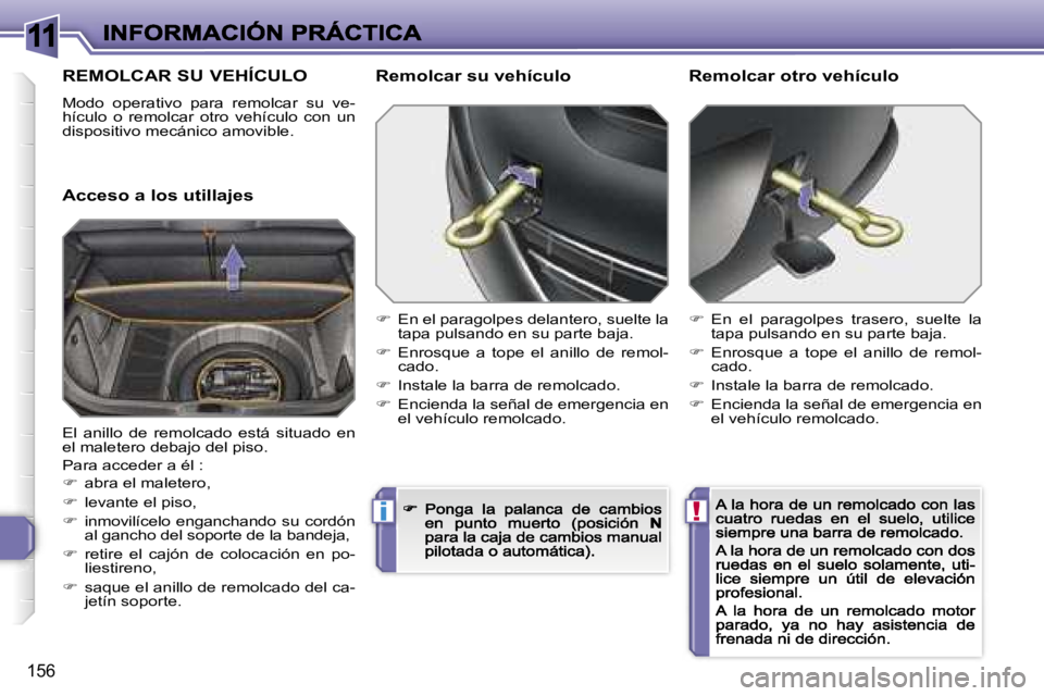 Peugeot 308 2007.5  Manual del propietario (in Spanish) �1�1
�!�i
�1�5�6
�R�E�M�O�L�C�A�R� �S�U� �V�E�H�Í�C�U�L�O
�M�o�d�o�  �o�p�e�r�a�t�i�v�o�  �p�a�r�a�  �r�e�m�o�l�c�a�r�  �s�u�  �v�e�-�h�í�c�u�l�o�  �o�  �r�e�m�o�l�c�a�r�  �o�t�r�o�  �v�e�h�í�c�u�l