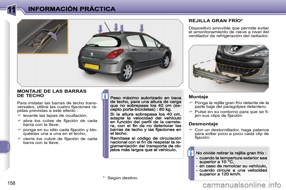 Peugeot 308 2007.5  Manual del propietario (in Spanish) �1�1
�i
�i
�1�5�8
�M�O�N�T�A�J�E� �D�E� �L�A�S� �B�A�R�R�A�S 
�D�E� �T�E�C�H�O� 
�P�a�r�a� �i�n�s�t�a�l�a�r� �l�a�s� �b�a�r�r�a�s� �d�e� �t�e�c�h�o� �t�r�a�n�s�-�v�e�r�s�a�l�e�s�,� �u�t�i�l�i�c�e� �l�