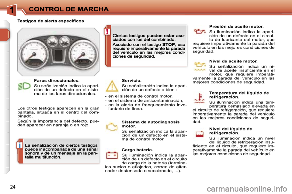 Peugeot 308 2007.5  Manual del propietario (in Spanish) �i
�!
�2�4
�T�e�s�t�i�g�o�s� �d�e� �a�l�e�r�t�a� �e�s�p�e�c�í�ﬁ�c�o�s
�L�o�s�  �o�t�r�o�s�  �t�e�s�t�i�g�o�s�  �a�p�a�r�e�c�e�n�  �e�n�  �l�a�  �g�r�a�n� �p�a�n�t�a�l�l�a�,�  �s�i�t�u�a�d�a�  �e�n�