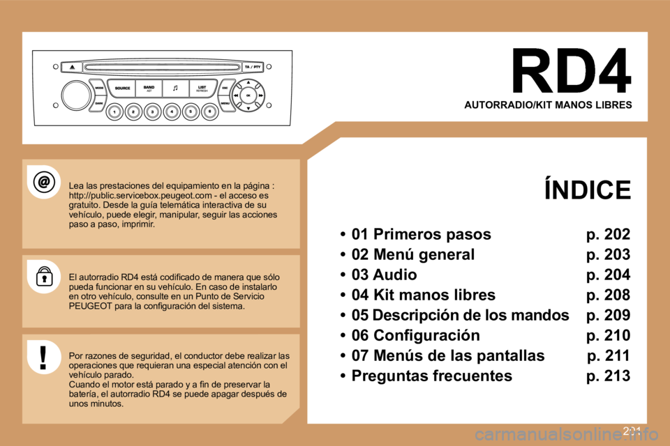 Peugeot 308 2007.5  Manual del propietario (in Spanish) �2�0�1
�A�U�T�O�R�R�A�D�I�O�/�K�I�T� �M�A�N�O�S� �L�I�B�R�E�S
�Í�N�D�I�C�E
�•�  �0�1� �P�r�i�m�e�r�o�s� �p�a�s�o�s�  �p�.� �2�0�2
�•�  �0�2� �M�e�n�ú� �g�e�n�e�r�a�l�  �p�.� �2�0�3
�•�  �0�3� 