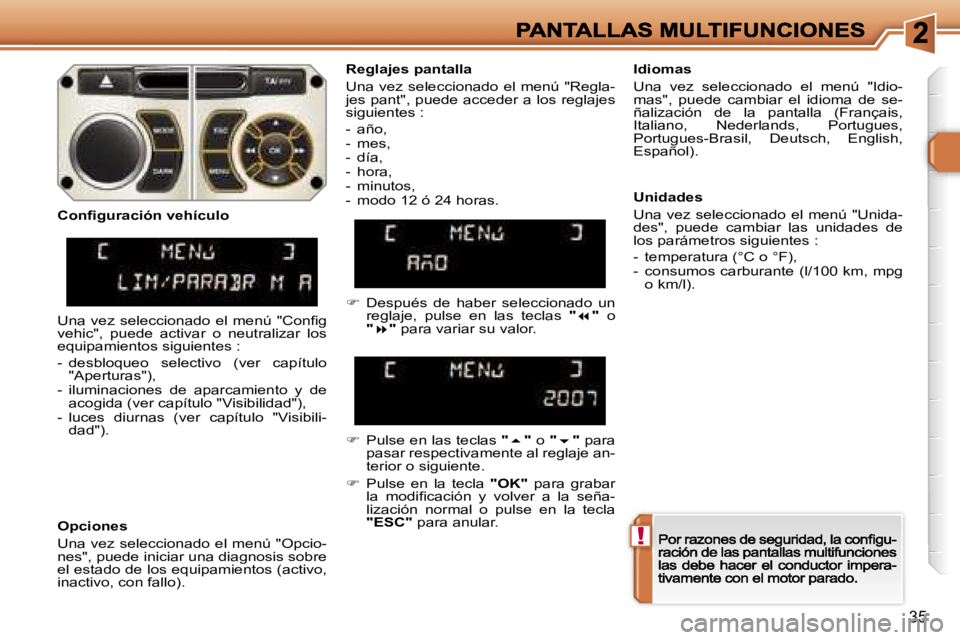 Peugeot 308 2007.5  Manual del propietario (in Spanish) �!
�3�5
�R�e�g�l�a�j�e�s� �p�a�n�t�a�l�l�a
�U�n�a� �v�e�z� �s�e�l�e�c�c�i�o�n�a�d�o� �e�l� �m�e�n�ú� �"�R�e�g�l�a�-�j�e�s� �p�a�n�t�"�,� �p�u�e�d�e� �a�c�c�e�d�e�r� �a� �l�o�s� �r�e�g�l�a�j�e