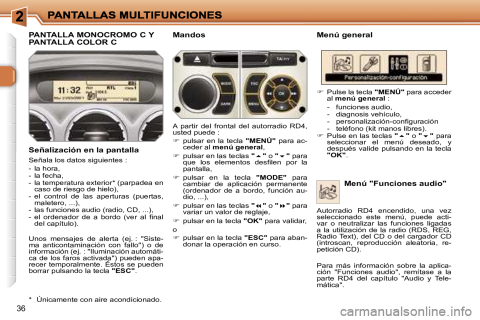 Peugeot 308 2007.5  Manual del propietario (in Spanish) �3�6
�P�A�N�T�A�L�L�A� �M�O�N�O�C�R�O�M�O� �C� �Y�  
�P�A�N�T�A�L�L�A� �C�O�L�O�R� �C�M�e�n�ú� �g�e�n�e�r�a�l
�S�e�ñ�a�l�i�z�a�c�i�ó�n� �e�n� �l�a� �p�a�n�t�a�l�l�a
�S�e�ñ�a�l�a� �l�o�s� �d�a�t�o�