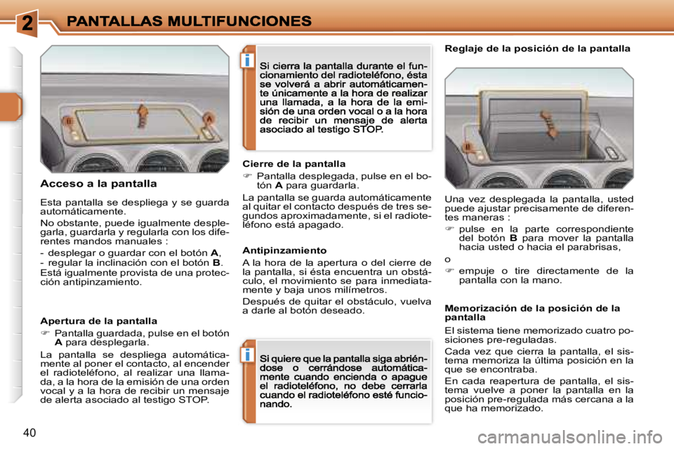 Peugeot 308 2007.5  Manual del propietario (in Spanish) �i
�i
�4�0
�A�c�c�e�s�o� �a� �l�a� �p�a�n�t�a�l�l�a
�A�p�e�r�t�u�r�a� �d�e� �l�a� �p�a�n�t�a�l�l�a
��  �P�a�n�t�a�l�l�a� �g�u�a�r�d�a�d�a�,� �p�u�l�s�e� �e�n� �e�l� �b�o�t�ó�n� �A� �p�a�r�a� �d�e�