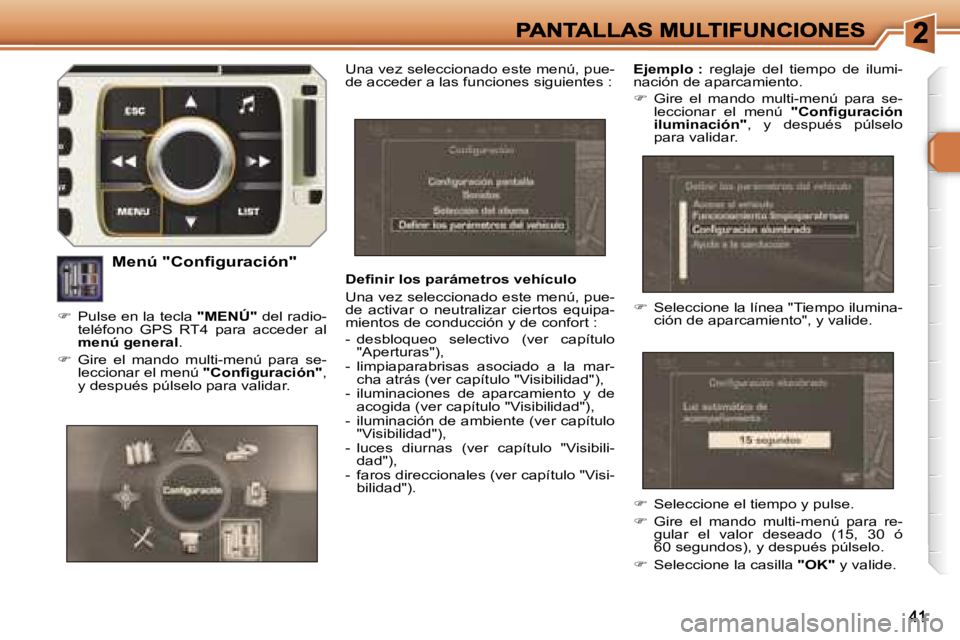 Peugeot 308 2007.5  Manual del propietario (in Spanish) �D�e�ﬁ�n�i�r� �l�o�s� �p�a�r�á�m�e�t�r�o�s� �v�e�h�í�c�u�l�o
�U�n�a� �v�e�z� �s�e�l�e�c�c�i�o�n�a�d�o� �e�s�t�e� �m�e�n�ú�,� �p�u�e�-�d�e�  �a�c�t�i�v�a�r�  �o�  �n�e�u�t�r�a�l�i�z�a�r�  �c�i�e�r