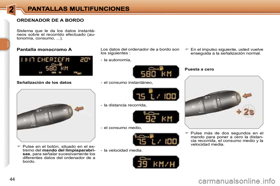 Peugeot 308 2007.5  Manual del propietario (in Spanish) �4�4
�O�R�D�E�N�A�D�O�R� �D�E� �A� �B�O�R�D�O
��  �P�u�l�s�e�  �e�n�  �e�l�  �b�o�t�ó�n�,�  �s�i�t�u�a�d�o�  �e�n�  �e�l�  �e�x�-�t�r�e�m�o� �d�e�l� �m�a�n�d�o� �d�e�l� �l�i�m�p�i�a�p�a�r�a�b�r�i�