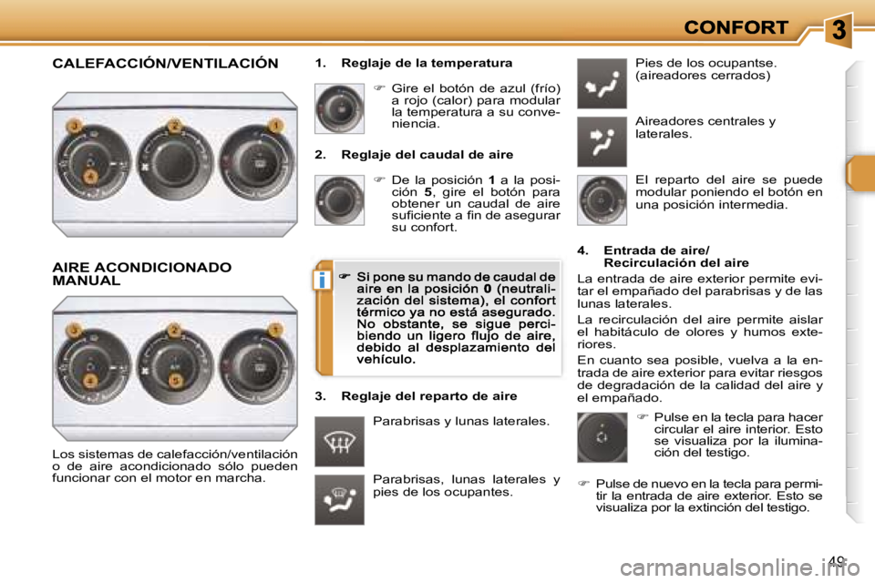 Peugeot 308 2007.5  Manual del propietario (in Spanish) �i
�4�9
�2�.�  �R�e�g�l�a�j�e� �d�e�l� �c�a�u�d�a�l� �d�e� �a�i�r�e
��  �D�e�  �l�a�  �p�o�s�i�c�i�ó�n� �1�  �a�  �l�a�  �p�o�s�i�-�c�i�ó�n� �5�,�  �g�i�r�e�  �e�l�  �b�o�t�ó�n�  �p�a�r�a� �o�b�