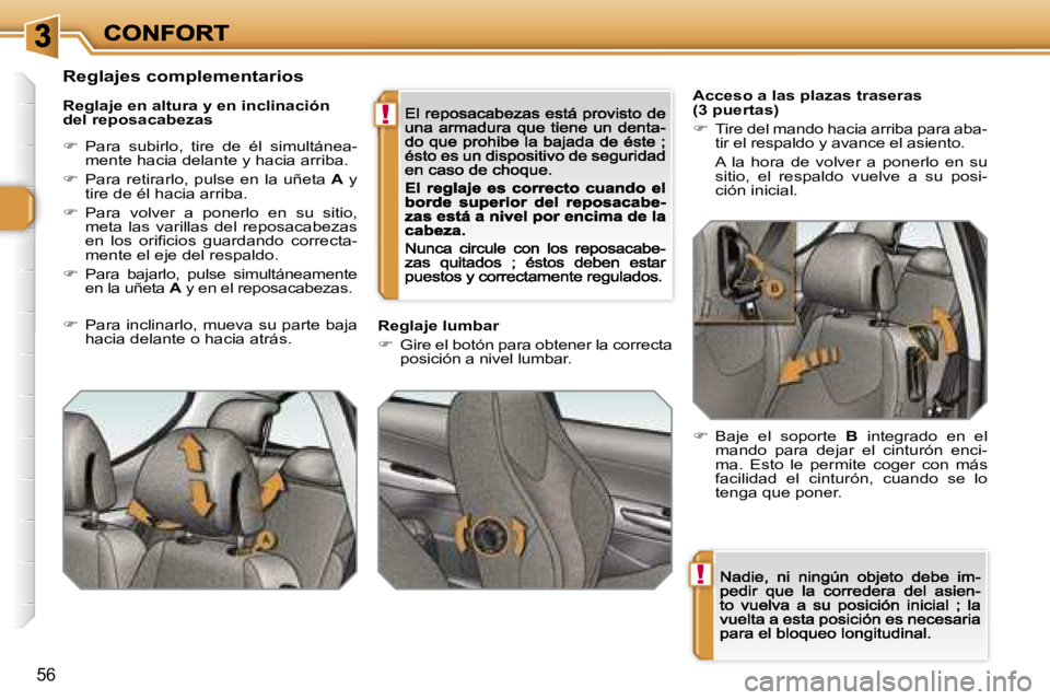 Peugeot 308 2007.5  Manual del propietario (in Spanish) �!
�!
�5�6
�A�c�c�e�s�o� �a� �l�a�s� �p�l�a�z�a�s� �t�r�a�s�e�r�a�s� �(�3� �p�u�e�r�t�a�s�)
��  �T�i�r�e� �d�e�l� �m�a�n�d�o� �h�a�c�i�a� �a�r�r�i�b�a� �p�a�r�a� �a�b�a�-�t�i�r� �e�l� �r�e�s�p�a�l�