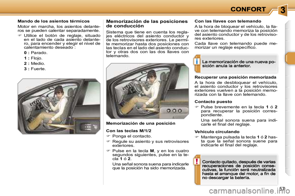 Peugeot 308 2007.5  Manual del propietario (in Spanish) �i
�!
�5�7
�M�a�n�d�o� �d�e� �l�o�s� �a�s�i�e�n�t�o�s� �t�é�r�m�i�c�o�s
�M�o�t�o�r�  �e�n�  �m�a�r�c�h�a�,�  �l�o�s�  �a�s�i�e�n�t�o�s�  �d�e�l�a�n�t�e�-�r�o�s� �s�e� �p�u�e�d�e�n� �c�a�l�e�n�t�a�r� 