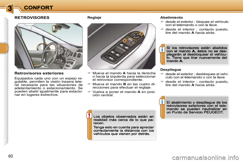 Peugeot 308 2007.5  Manual del propietario (in Spanish) �!
�i
�i
�6�0
�R�E�T�R�O�V�I�S�O�R�E�S
�R�e�t�r�o�v�i�s�o�r�e�s� �e�x�t�e�r�i�o�r�e�s
�E�q�u�i�p�a�d�o�s�  �c�a�d�a�  �u�n�o�  �c�o�n�  �u�n�  �e�s�p�e�j�o�  �r�e�-�g�u�l�a�b�l�e�,�  �p�e�r�m�i�t�e�n�