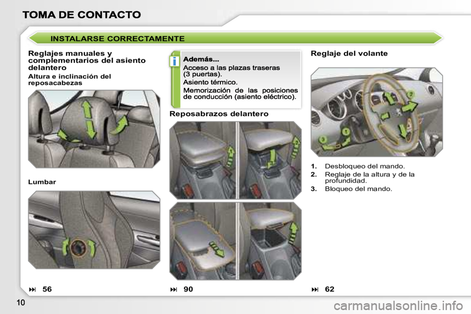 Peugeot 308 2007.5  Manual del propietario (in Spanish) �i
�R�e�g�l�a�j�e� �d�e�l� �v�o�l�a�n�t�e
�1�.�  �D�e�s�b�l�o�q�u�e�o� �d�e�l� �m�a�n�d�o�.
�2�.�  �R�e�g�l�a�j�e� �d�e� �l�a� �a�l�t�u�r�a� �y� �d�e� �l�a� �p�r�o�f�u�n�d�i�d�a�d�.
�3�.�  �B�l�o�q�u�