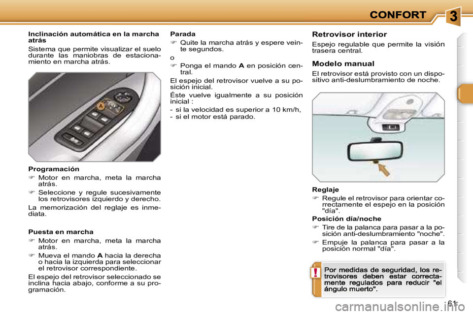 Peugeot 308 2007.5  Manual del propietario (in Spanish) �!
�6�1
�R�e�g�l�a�j�e
��  �R�e�g�u�l�e� �e�l� �r�e�t�r�o�v�i�s�o�r� �p�a�r�a� �o�r�i�e�n�t�a�r� �c�o�-�r�r�e�c�t�a�m�e�n�t�e� �e�l� �e�s�p�e�j�o� �e�n� �l�a� �p�o�s�i�c�i�ó�n� �"�d�í�a�"