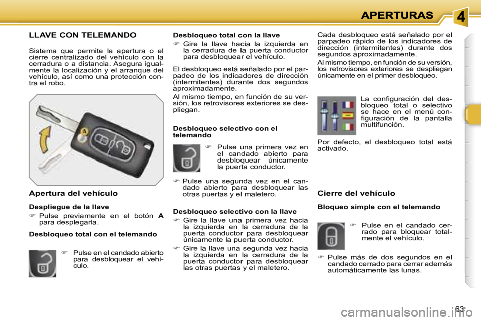 Peugeot 308 2007.5  Manual del propietario (in Spanish) �6�3
�C�i�e�r�r�e� �d�e�l� �v�e�h�í�c�u�l�o
�B�l�o�q�u�e�o� �s�i�m�p�l�e� �c�o�n� �e�l� �t�e�l�e�m�a�n�d�o
��  � �P�u�l�s�e�  �e�n�  �e�l�  �c�a�n�d�a�d�o�  �c�e�r�-�r�a�d�o�  �p�a�r�a�  �b�l�o�q�