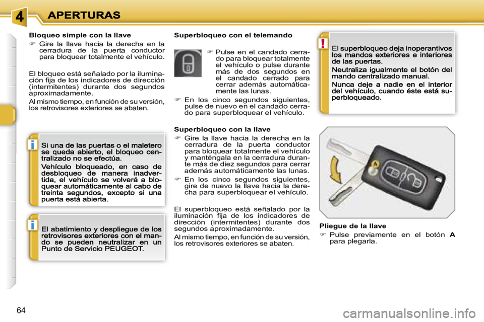 Peugeot 308 2007.5  Manual del propietario (in Spanish) �!
�i
�i
�6�4
�S�u�p�e�r�b�l�o�q�u�e�o� �c�o�n� �e�l� �t�e�l�e�m�a�n�d�o�B�l�o�q�u�e�o� �s�i�m�p�l�e� �c�o�n� �l�a� �l�l�a�v�e
��  �G�i�r�e�  �l�a�  �l�l�a�v�e�  �h�a�c�i�a�  �l�a�  �d�e�r�e�c�h�a�
