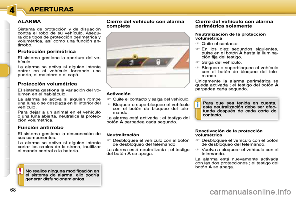 Peugeot 308 2007.5  Manual del propietario (in Spanish) �!
�i
�6�8
�A�L�A�R�M�A
�S�i�s�t�e�m�a�  �d�e�  �p�r�o�t�e�c�c�i�ó�n�  �y�  �d�e�  �d�i�s�u�a�c�i�ó�n� �c�o�n�t�r�a�  �e�l�  �r�o�b�o�  �d�e�  �s�u�  �v�e�h�í�c�u�l�o�.�  �A�s�e�g�u�-�r�a� �d�o�s� 