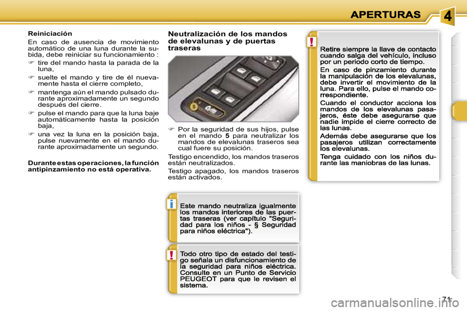 Peugeot 308 2007.5  Manual del propietario (in Spanish) �!
�i
�!
�7�1
�R�e�i�n�i�c�i�a�c�i�ó�n
�E�n�  �c�a�s�o�  �d�e�  �a�u�s�e�n�c�i�a�  �d�e�  �m�o�v�i�m�i�e�n�t�o� �a�u�t�o�m�á�t�i�c�o�  �d�e�  �u�n�a�  �l�u�n�a�  �d�u�r�a�n�t�e�  �l�a�  �s�u�-�b�i�d