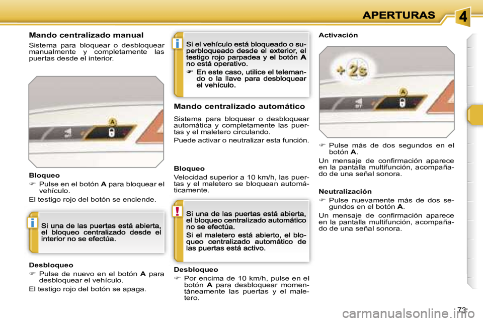Peugeot 308 2007.5  Manual del propietario (in Spanish) �i
�!
�i
�7�3
�M�a�n�d�o� �c�e�n�t�r�a�l�i�z�a�d�o� �m�a�n�u�a�l
�S�i�s�t�e�m�a�  �p�a�r�a�  �b�l�o�q�u�e�a�r�  �o�  �d�e�s�b�l�o�q�u�e�a�r� �m�a�n�u�a�l�m�e�n�t�e�  �y�  �c�o�m�p�l�e�t�a�m�e�n�t�e�  