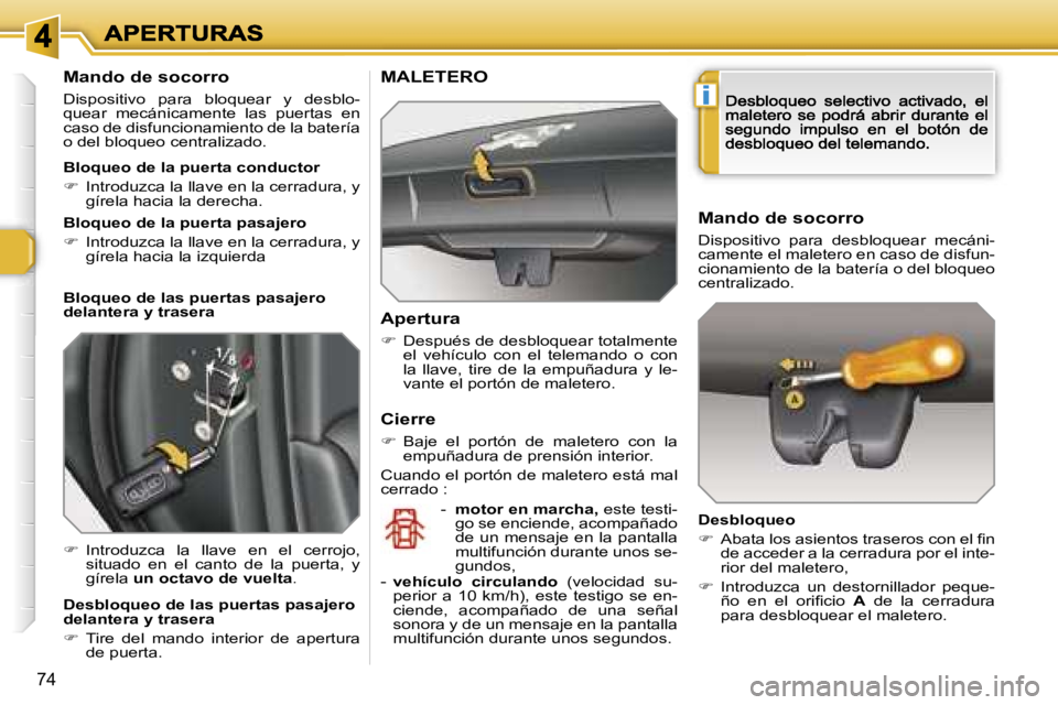 Peugeot 308 2007.5  Manual del propietario (in Spanish) �i
�7�4
�M�a�n�d�o� �d�e� �s�o�c�o�r�r�o
�D�i�s�p�o�s�i�t�i�v�o�  �p�a�r�a�  �b�l�o�q�u�e�a�r�  �y�  �d�e�s�b�l�o�-�q�u�e�a�r�  �m�e�c�á�n�i�c�a�m�e�n�t�e�  �l�a�s�  �p�u�e�r�t�a�s�  �e�n� �c�a�s�o� 