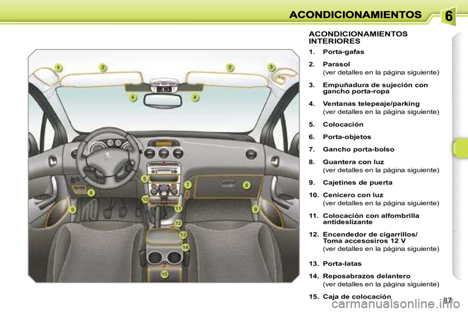 Peugeot 308 2007.5  Manual del propietario (in Spanish) �8�7
�A�C�O�N�D�I�C�I�O�N�A�M�I�E�N�T�O�S�  
�I�N�T�E�R�I�O�R�E�S
�1�.�  �P�o�r�t�a�-�g�a�f�a�s
�2�.�  �P�a�r�a�s�o�l
�  �(�v�e�r� �d�e�t�a�l�l�e�s� �e�n� �l�a� �p�á�g�i�n�a� �s�i�g�u�i�e�n�t�e�)
�3�