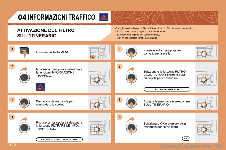 Peugeot 308 2007.5  Manuale del proprietario (in Italian) 182
11
22
33
44
55
6
77
8
04
ATTIVAZIONE DEL FILTRO 
SULL’ITINERARIO
�C�o�n�s�i�g�l�i�a�m�o� �d�i� �u�t�i�l�i�z�z�a�r�e� �u�n� �ﬁ� �l�t�r�o� �s�u�l�l�’�i�t�i�n�e�r�a�r�i�o� �e�d� �u�n� �ﬁ� �l�