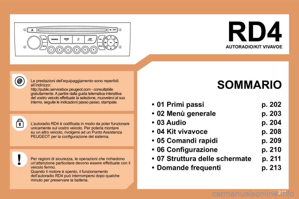 Peugeot 308 2007.5 Manuale del proprietario (in Italian) 201
AUTORADIO/KIT VIVAVOE
SOMMARIO
Peugeot 308 2007.5 Manuale del proprietario (in Italian) 201
AUTORADIO/KIT VIVAVOE
SOMMARIO