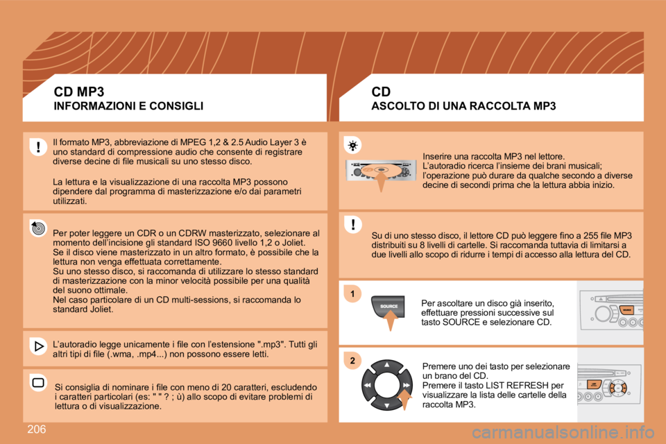 Peugeot 308 2007.5 Manuale del proprietario (in Italian) 206
11
22
Inserire una raccolta MP3 nel lettore.L’autoradio ricerca l’insieme dei brani musicali; l’operazione può durare da qualche secondo a diverse decine di secondi prima che la lettura abb Peugeot 308 2007.5 Manuale del proprietario (in Italian) 206
11
22
Inserire una raccolta MP3 nel lettore.L’autoradio ricerca l’insieme dei brani musicali; l’operazione può durare da qualche secondo a diverse decine di secondi prima che la lettura abb