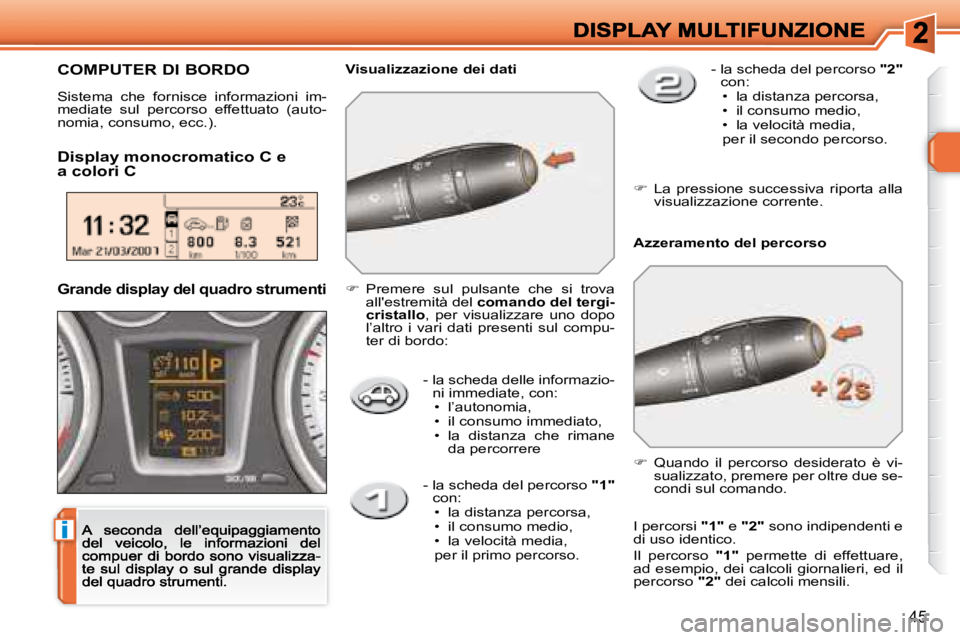 Peugeot 308 2007.5  Manuale del proprietario (in Italian) i
45
-  la scheda delle informazio-ni immediate, con: