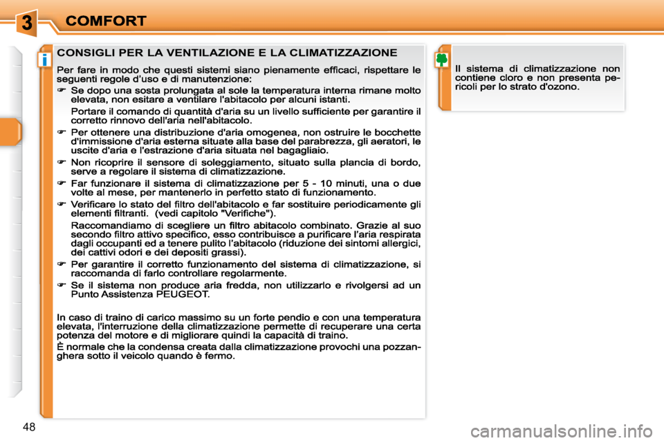 Peugeot 308 2007.5  Manuale del proprietario (in Italian) i
48
CONSIGLI PER LA VENTILAZIONE E LA CLIMATIZZAZIONE                                     