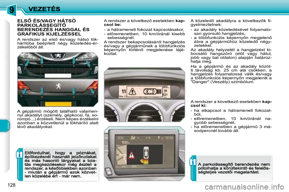 Peugeot 308 2007.5  Kezelési útmutató (in Hungarian) i
i
128
�E�L�S4� �É�S�/�V�A�G�Y� �H�Á�T�S�Ó�  
�P�A�R�K�O�L�Á�S�S�E�G�Í�T4� 
BERENDEZÉS HANGGAL ÉS 
GRAFIKUS KIJELZÉSSEL
�A�  �r�e�n�d�s�z�e�r�  �a�z�  �e�l�s5�  �é�s�/�v�a�g�yhátsó  lö