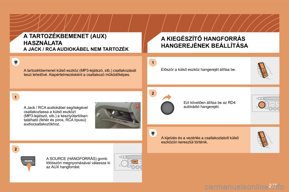Peugeot 308 2007.5  Kezelési útmutató (in Hungarian) �2�0�7
11
22
22
11
�A� �k�i�j�e�l�z�é�s� �é�s� �a� �v�e�z�é�r�l�é�s� �a� �c�s�a�t�l�a�k�o�z�t�a�t�o�t�t� �k�ü�l�s5� eszközön keresztül történik.
�E�l5�s�z�ö�r� �a� �k�ü�l�s5� �e�s�z�k�