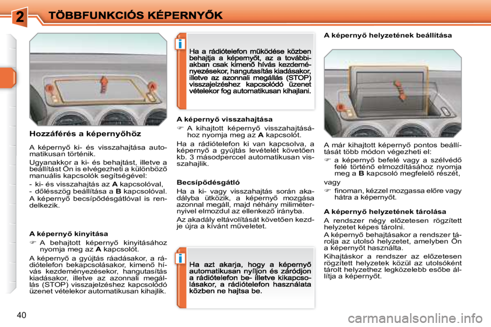 Peugeot 308 2007.5  Kezelési útmutató (in Hungarian) i
i
�4�0
�H�o�z�z�á�f�é�r�é�s� �a� �k�é�p�e�r�n�y5�h�ö�z
�A� �k�é�p�e�r�n�y5� �k�i�n�y�i�t�á�s�a
��  �A�  �b�e�h�a�j�t�o�t�t�  �k�é�p�e�r�n�y5�  �k�i�n�y�i�t�á�s�á�h�o�z� �n�y�o�m�j�a�